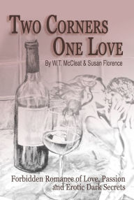 Title: Two Corners, One Love: Forbidden Romance of Love, Passion and Erotic Dark Secrets, Author: W. T. McCleat