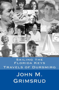 Title: Sailing the Florida Keys: Travels of Dursmirg, Author: John M. Grimsrud