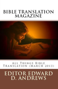Title: BIBLE TRANSLATION MAGAZINE: All Things Bible Translation (March 2013), Author: Edward D. Andrews