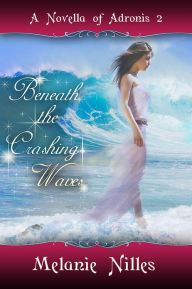 Title: Beneath the Crashing Waves (Adronis #2), Author: Melanie Nilles