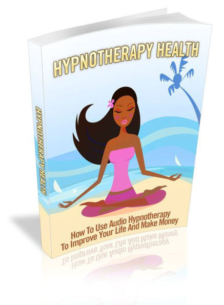 Hypnotherapy Health - How To Use Audio Hypnotherapy To Improve Your Life And Make Money