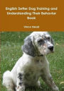 English Setter Dog Training and Understanding Their Behavior Book