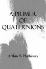 A PRIMER OF QUATERNIONS