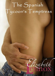 Title: The Spanish Tycoon's Temptress, Author: Elizabeth Lennox