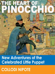 Title: The Heart of Pinocchio: New Adventures of the Celebrated Little Puppet (Illustrated), Author: Collodi Nipote