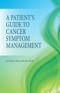 Title: A Patient's Guide to Cancer Symptom Management, Author: Carlton Brown