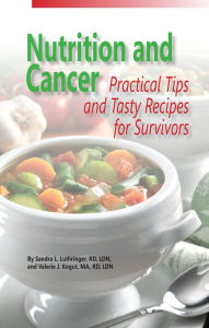 Title: Nutrition and Cancer: Practical Tips and Tasty Recipes for Survivors, Author: Sandra Luthringer