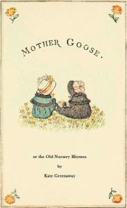 Title: Mother Goose or The Old Nursery Rhymes, Author: Kate Greenaway