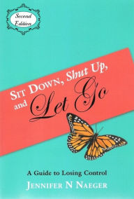 Title: Sit Down, Shut Up and Let Go, Author: Jennifer Naeger