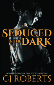 Title: Seduced in the Dark, Author: Cj Roberts