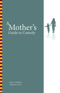 Title: A Mother's Guide to Custody, Author: Sean F. McIlveen