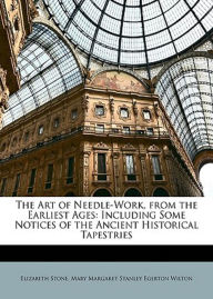 Title: The Art Of Neddlework From The Earliest Ages: An Art Classic By Elizabeth Stone! AAA+++, Author: BDP
