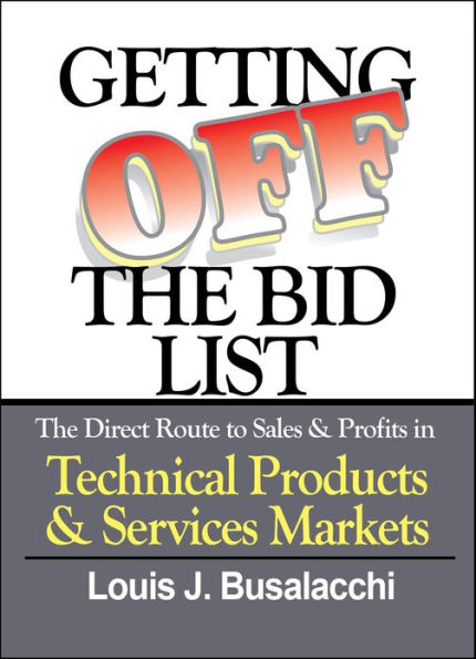Getting Off the Bid List: The Direct Route to Sales & Profits in Technical Products & Services Markets