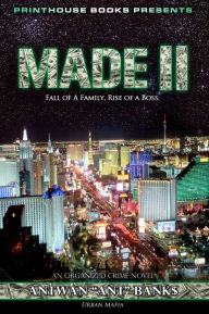 Title: MADE II; Fall of A Family, Rise of A Boss. (Part 2 of MADE; Crime Thriller Trilogy) Urban Mafia, Author: ANTWAN 'ANT ' BANK$