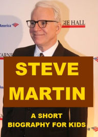 Title: Steve Martin - A Short Biography for Kids, Author: Charles Ryan