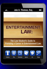 Title: Entertainment Law: The Law Student's Guide to Pursuing a Career in Entertainment Law, Author: Jaia Thomas