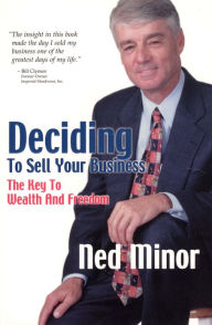 Title: Deciding to Sell Your Business: The Key to Wealth and Freedom, Author: Ned Minor