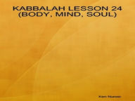 Title: Kabbalah lesson 24 (Body, Mind, Soul), Author: Ken Nunoo