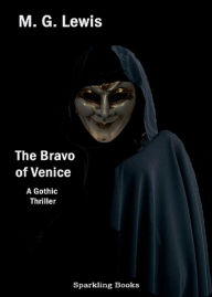 Title: The Bravo of Venice: A Romance! A Gothic Thriller and Romance Classic By Matthew G. Lewis! AAA+++, Author: Bdp