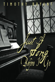 Title: Just A Song Before I Go, Author: Tim Bryant