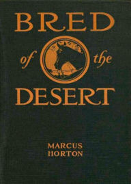 Title: Bred of the Desert: A Horse And A Romance! A Western, Romance Classic By Marcus Horton! AAA+++, Author: Bdp