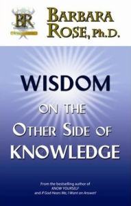 Title: Wisdom on the Other Side of Knowledge, Author: Barbara Rose