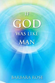 Title: If God Was Like Man, Author: Barbara Rose