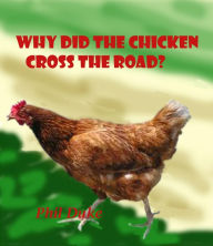 Title: Why Did the Chicken Cross the Road?, Author: Phillip Duke