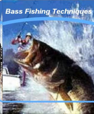 Title: Bass Fishing Techniques: An Irresistible Look Into The World of Puerto Vallarta Fishing, Bass Fishing Lures, Bass Fishing Fundamentals, Bass Fishing Tournaments, Author: Lisa Valenzuela