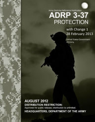Title: Army Doctrine Reference Publication ADRP 3-37 Protection with Change 1 28 February 2013, Author: United States Government US Army