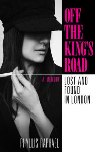 Title: Off the King's Road: Lost and Found in London, Author: Phyllis Raphael