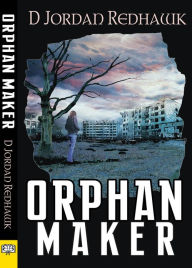 Title: Orphan Maker, Author: D Jordan Redhawk