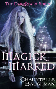 Title: Magick Marked, Author: Chauntelle Baughman