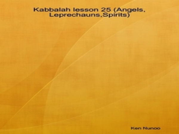 Kabbalah lesson 25 (Angels, Leprechauns, Spirits)