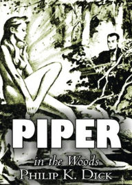 Title: Piper In The Woods: A Short Story, Science Fiction, Post-1930 Classic By Philip K. Dick! AAA+++, Author: BDP