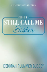 Title: They Still Call Me Sister, Author: Deborah Plummer Bussey