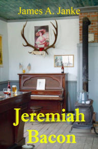 Title: Jeremiah Bacon, Author: James Janke