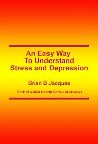 Title: An Easy Way To Understand Stress and Depression, Author: Brian B Jacques