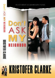 Title: Don't Ask My Neighbor, Author: Kristofer Clarke