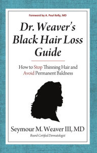 Title: Dr. Weaver’s Black Hair Loss Guide: How to Stop Thinning Hair and Avoid Permanent Baldness, Author: Seymour Weaver