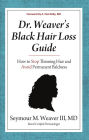 Dr. Weaver’s Black Hair Loss Guide: How to Stop Thinning Hair and Avoid Permanent Baldness