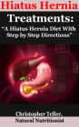 Hiatus Hernia Treatments: A Hiatus Hernia Diet With Step by Step Directions