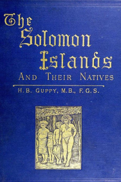 The Solomon Islands and Their Natives