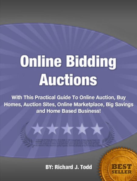 Online Bidding Auctions:With This Practical Guide To Online Auction, Buy Homes, Auction Sites, Online Marketplace, Big Savings and Home Based Business!