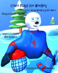 Title: Coco Plays Ice Hockey (Bilingual English-Spanish), Author: Maite gonzalez