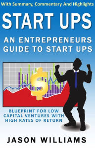 Title: Start Ups: An Entrepreneurs Guide To Start Ups Business Blueprint, Author: Jason Williams