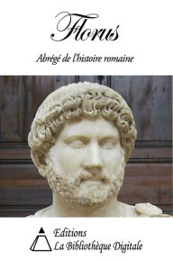 Title: Florus - Abrégé de l'histoire romaine, Author: Florus