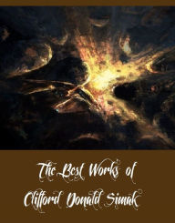 Title: The Best Works of Clifford Donald Simak (A Collection of Science Fictions By Clifford Donald Simak Including Empire, Hellhounds of the Cosmos, Project Mastodon, The Street That Wasn't There, And The World That Couldn't Be), Author: Clifford Donald Simak