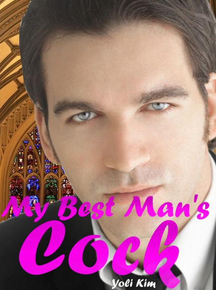 My Best Man S Cock Mm First Time Gay Sex Erotica By Yoli Kim Ebook Barnes And Noble®