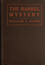 Title: The Barrel Mystery, Author: William J. Flynn